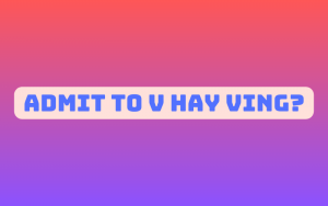 admit to v hay ving