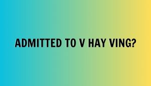 Admitted to V hay Ving