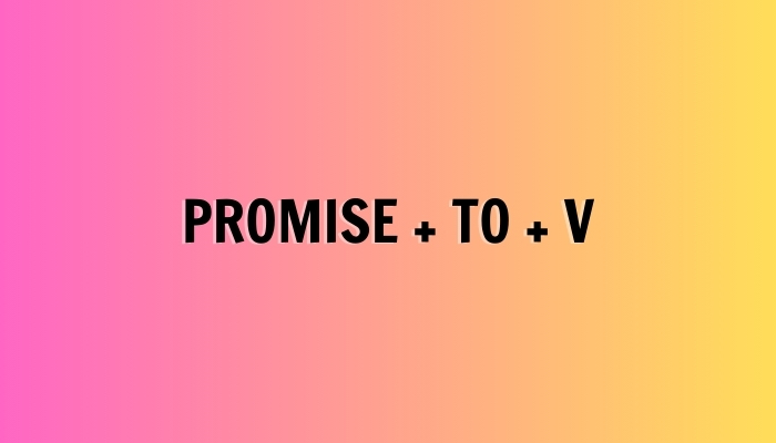 Giới từ đi sau promise là to V