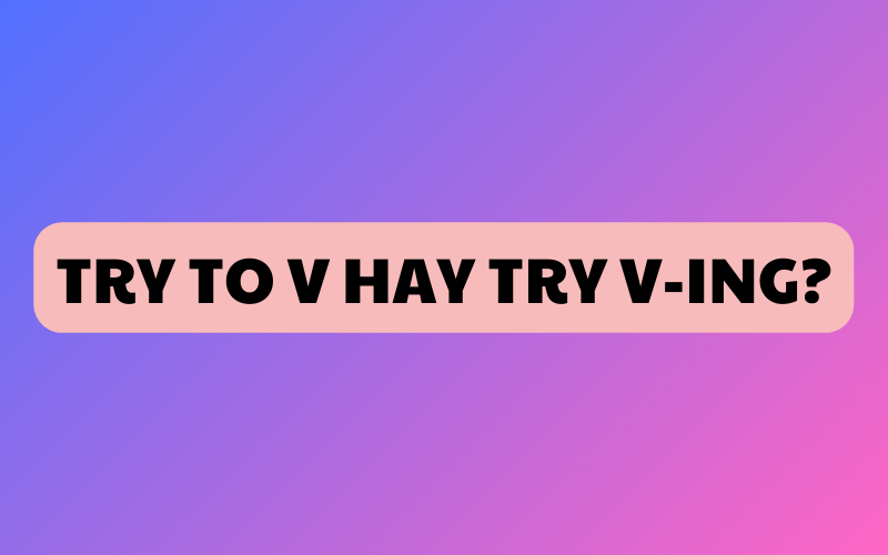 try to v hay ving