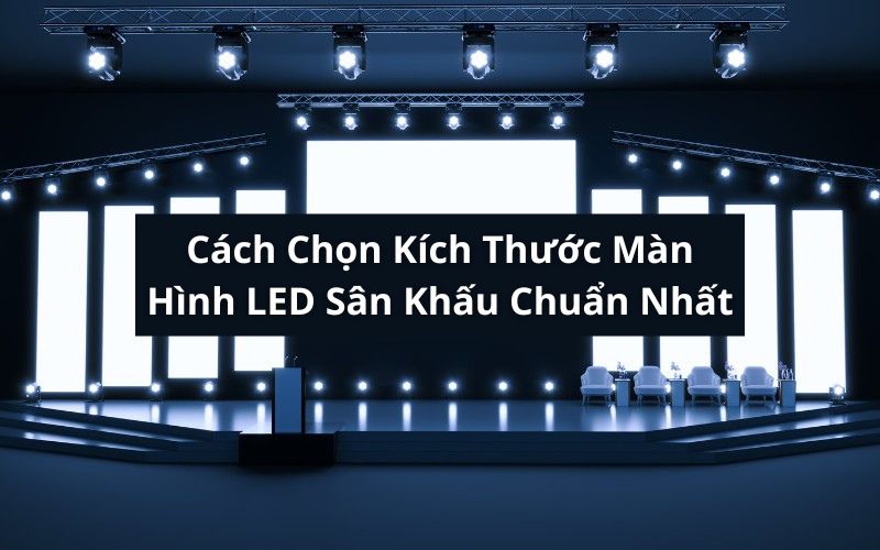 kích thước màn hình led sân khấu