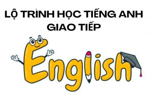 lộ trình học tiếng anh giao tiếp