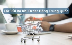 rủi ro khi order hàng trung quốc