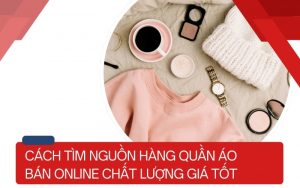 tìm nguồn hàng quần áo bán online